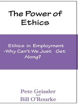The Power of Ethics: Ethics in Employment: Why Can't We Just Get Along?