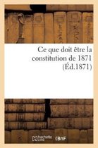 Ce Que Doit Etre La Constitution de 1871