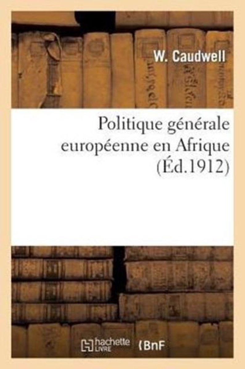 Histoire- Politique Générale Européenne En Afrique - W Caudwell