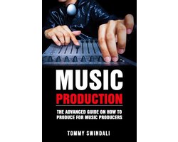 Omslag van Music Production: The Advanced Guide On How to Produce for Music Producers