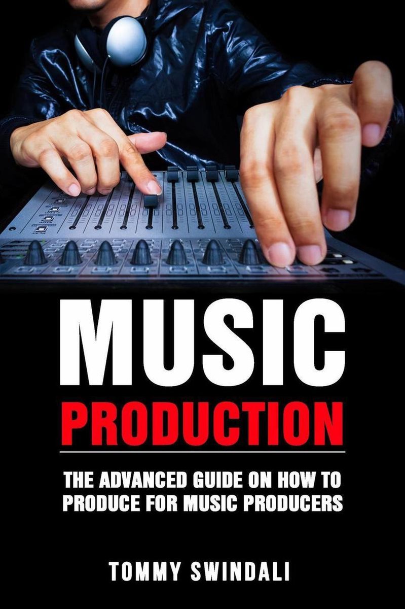 Omslag van Music Production: The Advanced Guide On How to Produce for Music Producers