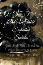 21 Green Fruit And Vegetable Smoothie Snacks