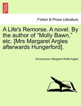 A Life's Remorse. a Novel. by the Author of Molly Bawn, Etc. [Mrs Margaret Argles Afterwards Hungerford].