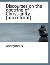 Discourses on the Doctrine of Christianity [Microform]