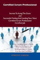 Certified Scrum Professional Secrets To Acing The Exam and Successful Finding And Landing Your Next Certified Scrum Professional Certified Job