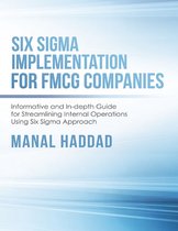 Six Sigma Implementation for FMCG Companies: Informative and In-depth Guide for Streamlining Internal Operations Using Six Sigma Approach