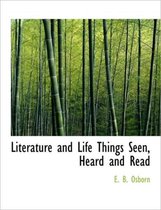 Literature and Life Things Seen, Heard and Read