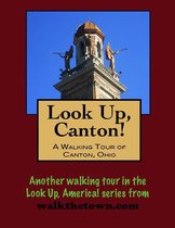Look Up, Canton! A Walking Tour of Canton, Ohio