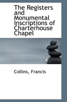 The Registers and Monumental Inscriptions of Charterhouse Chapel