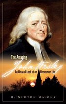 The Amazing John Wesley An Unusual Look at an Uncommon Life