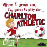 When I Grow Up I'm Going to Play for Charlton