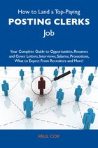 How to Land a Top-Paying Posting clerks Job: Your Complete Guide to Opportunities, Resumes and Cover Letters, Interviews, Salaries, Promotions, What to Expect From Recruiters and More
