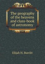 The geography of the heavens and class-book of astronomy