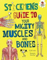 Stickmen's Guides to Your Awesome Body - Stickmen's Guide to Your Mighty Muscles and Bones
