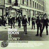 How Soon Is Now?: The Songs of the Smiths By...