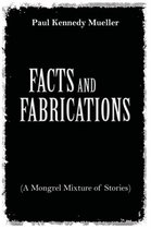 Facts and Fabrications (a Mongrel Mixture of Stories)