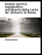 Analisi Storico-Topografico-Antiquaria Della Carta De' Dintorni Di Roma