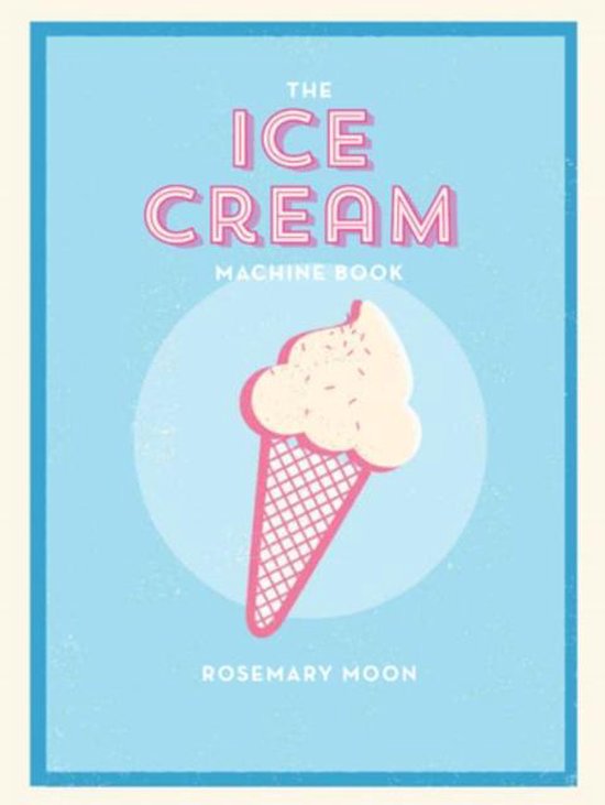 Ice Cream Machine Cookbook, Rosemary Moon 9781845435547 Boeken bol