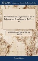 Probable Reasons Assigned for the Act of Indemnity Not Being Passed by the P------RS