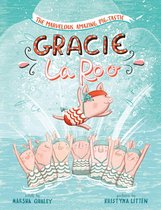 Gracie LaRoo - The Marvelous, Amazing, Pig-Tastic Gracie LaRoo!