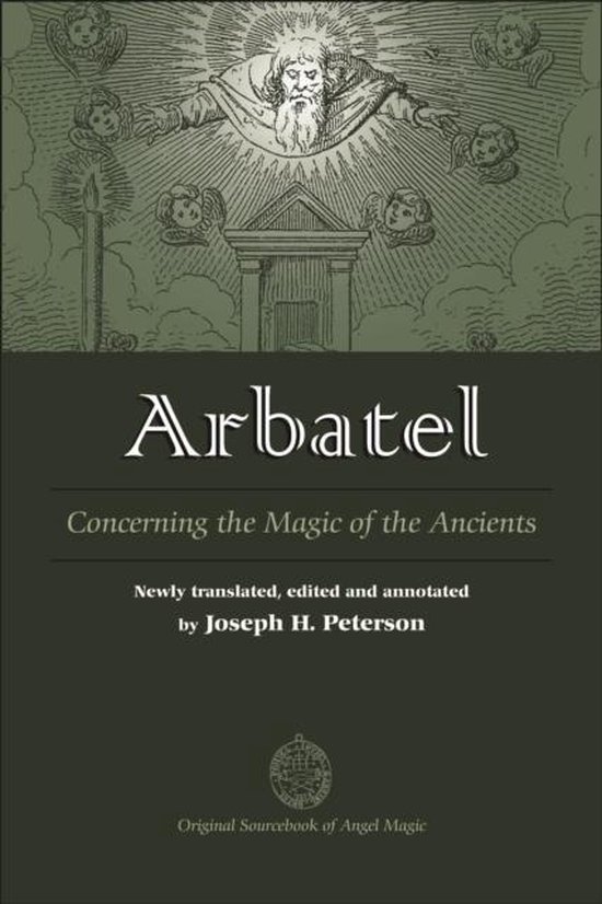 Arbatel, Concerning the Magic of the Ancients. Nouvelle traduction, édition et annotations par Joseph H. Peterson. Source originale de la magie angélique.