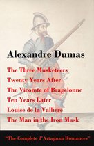 The Three Musketeers + Twenty Years After + The Vicomte of Bragelonne + Ten Years Later + Louise de la Valliere + The Man in the Iron Mask (The Complete d'Artagnan Romances)