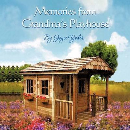 Memories from Grandma's Playhouse, Joyce Yoder 9781477294949 Boeken