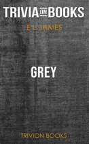 Grey: Fifty Shades of Grey as Told by Christian by E L James (Trivia-On-Books)