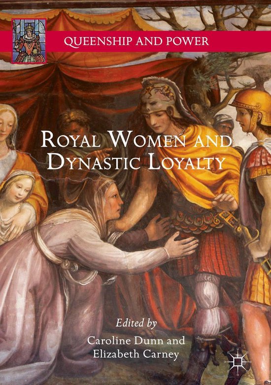 Queenship and Power Royal Women and Dynastic Loyalty (ebook