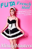 Futa French Maid: Seduced and Seeded by My Sexy Futagirl Coworker!