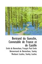 Bertrand Du Guesclin, Connetable de France Et de Castille