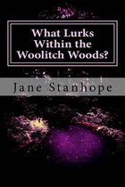 What Lurks Within the Woolitch Woods?