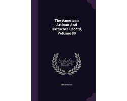 The American Artisan and Hardware Record, Volume 80