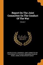 Report on the Joint Committee on the Conduct of the War; Volume 1