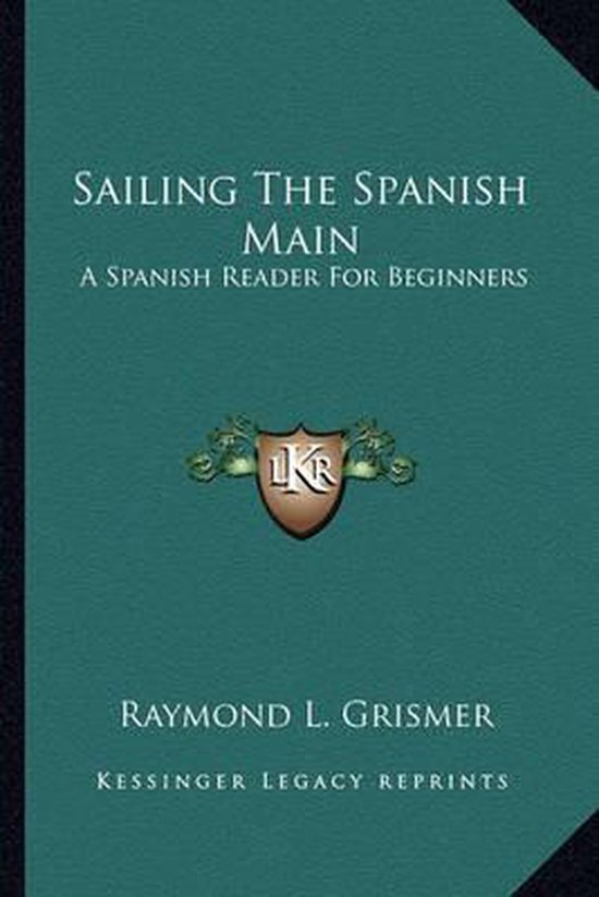 Sailing the Spanish Main, Raymond L Grismer 9781163825891 Boeken