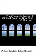 The Complete Works of Michael Drayton, Now First Collection.
