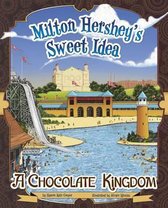 Milton Hershey's Sweet Idea