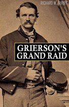 Grierson's Grand Raid in the Civil War (Expanded, Annotated)