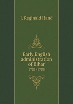 Early English administration of Bihar 1781-1785