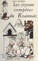 Les joyeux compères du Roannais : en effeuillant les anecdotes du terroir