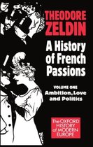 Oxford History of Modern Europe-A History of French Passions: Volume 1: Ambition, Love, and Politics