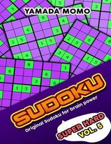 Sudoku Super Hard: Original Sudoku For Brain Power Vol. 5