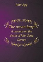 The ocean harp A monody on the death of John Syng Dorsey