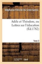 Litterature- Ad�le Et Th�odore, Ou Lettres Sur l'�ducation. Tome 3
