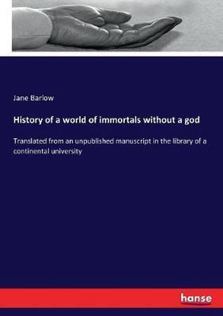 History Of A World Of Immortals Without A God van Jane Barlow