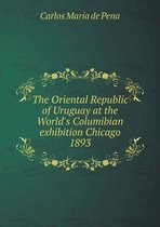 The Oriental Republic of Uruguay at the World's Columibian Exhibition Chicago 1893