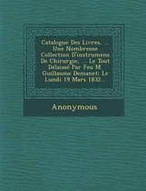 Catalogue Des Livres, ... Une Nombreuse Collection D'Instrumens de Chirurgie, ... Le Tout Delaisse Par Feu M. Guillaume Demanet