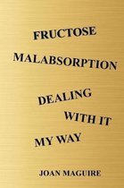 Fructose Malabsorption Dealing with It My Way Large Print