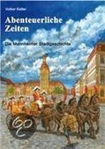 Abenteuerliche Zeiten - Die Mannheimer Stadtgeschichte