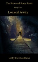 Omslag 'The Short and Scary Series' Locked Away